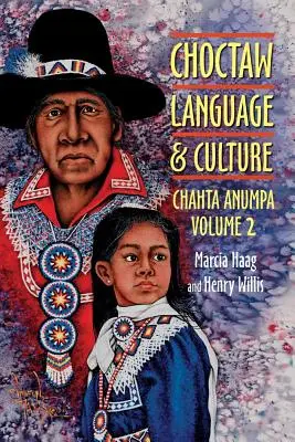 Choctaw nyelv és kultúra: Chahta Anumpa, 2. kötet - Choctaw Language and Culture: Chahta Anumpa, Vol. 2