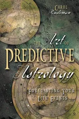 A jósló asztrológia művészete: Az életed eseményeinek előrejelzése - The Art of Predictive Astrology: Forcasting Your Life Events