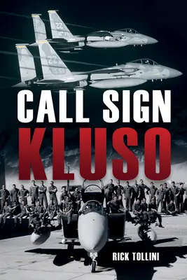 Kluso hívójel: Reagan úr légierőjének amerikai vadászpilótája - Call-Sign Kluso: An American Fighter Pilot in Mr. Reagan's Air Force