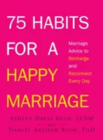 75 szokás a boldog házasságért: Házassági tanácsok a mindennapi feltöltődéshez és újrakapcsolódáshoz - 75 Habits for a Happy Marriage: Marriage Advice to Recharge and Reconnect Every Day