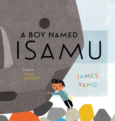 Egy Isamu nevű fiú: Isamu Noguchi története - A Boy Named Isamu: A Story of Isamu Noguchi