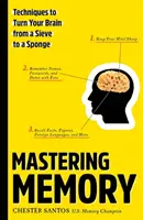 Mastering Memory (A memória elsajátítása): Technikák, amelyekkel az agyadat szitából szivaccsá változtathatod - Mastering Memory: Techniques to Turn Your Brain from a Sieve to a Sponge