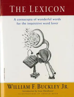 A Lexikon: A Cornucopia of Wonderful Words for the Inquisitive Word Lover - The Lexicon: A Cornucopia of Wonderful Words for the Inquisitive Word Lover