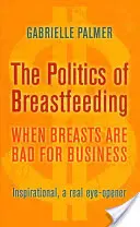 A szoptatás politikája: Amikor a mell rosszat tesz az üzletnek - The Politics of Breastfeeding: When Breasts Are Bad for Business