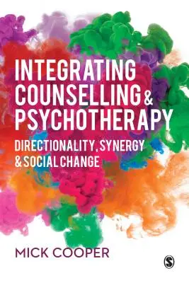 Integráló tanácsadás és pszichoterápia: Irányultság, szinergia és társadalmi változás - Integrating Counselling & Psychotherapy: Directionality, Synergy and Social Change