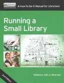 Egy kis könyvtár működtetése, második kiadás: Hogyan kell csinálni kézikönyvtárosok számára - Running a Small Library, Second Edition: A How-To-Do-It Manual for Librarians