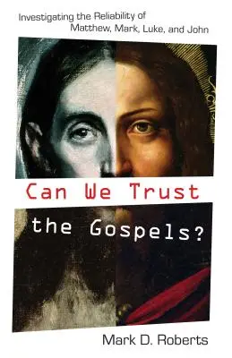 Megbízhatunk-e az evangéliumokban?: Máté, Márk, Lukács és János megbízhatóságának vizsgálata - Can We Trust the Gospels?: Investigating the Reliability of Matthew, Mark, Luke, and John