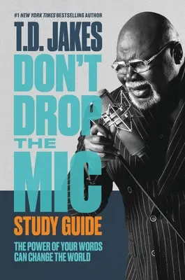 Don't Drop the Mic Study Guide: A szavaid ereje megváltoztathatja a világot - Don't Drop the Mic Study Guide: The Power of Your Words Can Change the World