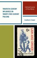 Huszadik századi hatások a huszonegyedik századi rendfenntartásra: A rendőrségi reform további tanulságai - Twentieth-Century Influences on Twenty-First-Century Policing: Continued Lessons of Police Reform