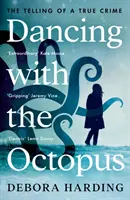 Tánc a polippal - Egy igaz bűntény elbeszélése - Dancing with the Octopus - The Telling of a True Crime