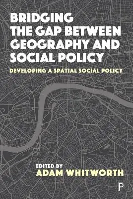 A térbeli szociálpolitika felé: A földrajz és a szociálpolitika közötti szakadék áthidalása - Towards a Spatial Social Policy: Bridging the Gap Between Geography and Social Policy