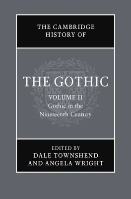 The Cambridge History of the Gothic (Cambridgeské dějiny gotiky): Gotika v devatenáctém století: 2. díl - The Cambridge History of the Gothic: Volume 2, Gothic in the Nineteenth Century