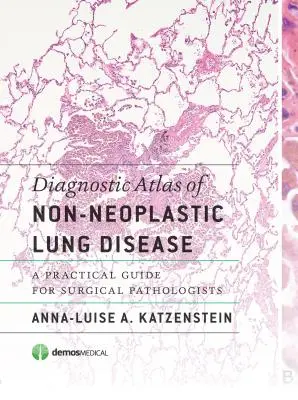 A nem neoplasztikus tüdőbetegségek diagnosztikai atlasza: Gyakorlati útmutató sebészpatológusok számára - Diagnostic Atlas of Non-Neoplastic Lung Disease: A Practical Guide for Surgical Pathologists