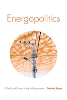 Energopolitika: Szél és hatalom az antropocénben - Energopolitics: Wind and Power in the Anthropocene