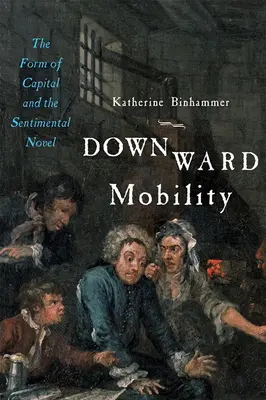 Lefelé irányuló mobilitás: A tőke formája és a szentimentális regény - Downward Mobility: The Form of Capital and the Sentimental Novel