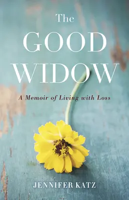 A jó özvegy: A veszteséggel való együttélés emlékirata - The Good Widow: A Memoir of Living with Loss