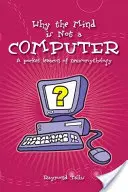 Miért nem számítógép az elme: A neuromítológia zseblexikona - Why the Mind Is Not a Computer: A Pocket Lexicon of Neuromythology