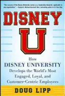 Disney U: Hogyan fejleszti a Disney Egyetem a világ legelkötelezettebb, leghűségesebb és legügyfélközpontúbb alkalmazottait? - Disney U: How Disney University Develops the World's Most Engaged, Loyal, and Customer-Centric Employees