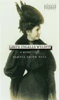 Laura Ingalls Wilder: Wilalls Wilalls Indalls: A Writer's Life: A Writer's Life - Laura Ingalls Wilder: A Writer's Life