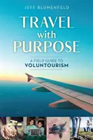 Utazás céllal: Útmutató az önkéntes turizmushoz - Travel with Purpose: A Field Guide to Voluntourism