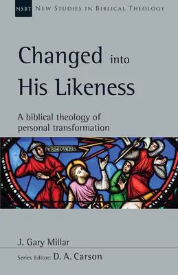 Megváltoztatva az Ő hasonlatosságára: A személyes átalakulás bibliai teológiája - Changed Into His Likeness: A Biblical Theology of Personal Transformation