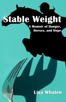 Stabil súly: A Memoir of Hunger, Horses, and Hope - Stable Weight: A Memoir of Hunger, Horses, and Hope