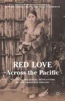 Vörös szerelem a Csendes-óceánon át: A huszadik század politikai és szexuális forradalmai - Red Love Across the Pacific: Political and Sexual Revolutions of the Twentieth Century