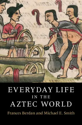 Hétköznapi élet az azték világban - Everyday Life in the Aztec World