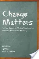 Change Matters: Critical Essays on Moving Social Justice Research from Theory to Policy (Kritikai esszék a társadalmi igazságosság kutatásának elméletből a politikába való átültetéséről) - Change Matters: Critical Essays on Moving Social Justice Research from Theory to Policy