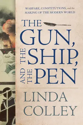 A fegyver, a hajó és a toll: Hadviselés, alkotmányok és a modern világ kialakulása - The Gun, the Ship, and the Pen: Warfare, Constitutions, and the Making of the Modern World