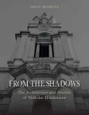 Az árnyékból: Nicholas Hawksmoor építészete és utóélete - From the Shadows: The Architecture and Afterlife of Nicholas Hawksmoor