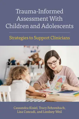 Trauma-informált értékelés gyermekekkel és serdülőkkel: Stratégiák a klinikusok támogatására - Trauma-Informed Assessment with Children and Adolescents: Strategies to Support Clinicians