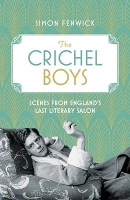 A Crichel fiúk: Jelenetek Anglia utolsó irodalmi szalonjából - The Crichel Boys: Scenes from England's Last Literary Salon