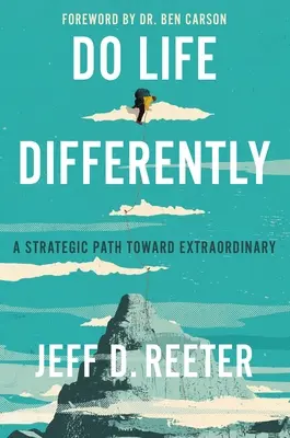 Tedd másképp az életet: A Strategic Path Toward Extraordinary - Do Life Differently: A Strategic Path Toward Extraordinary