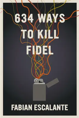 634 módja annak, hogy megöljük Fidelt - 634 Ways to Kill Fidel