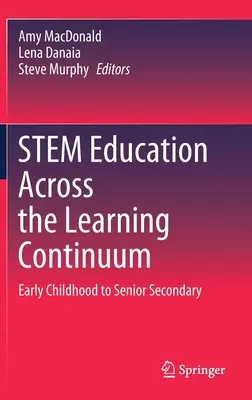 A törzsoktatás a tanulási kontinuumon keresztül: A kora gyermekkorból a középiskola felső tagozatáig - Stem Education Across the Learning Continuum: Early Childhood to Senior Secondary