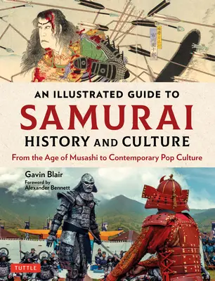 Képes útmutató a szamurájok történetéhez és kultúrájához: Muszasi korától a kortárs popkultúráig - An Illustrated Guide to Samurai History and Culture: From the Age of Musashi to Contemporary Pop Culture