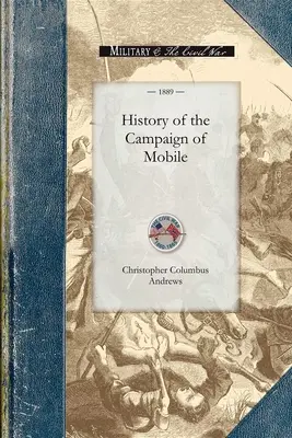 A mobilis hadjárat története: Beleértve Wilson tábornok lovasságának alabamai együttműködő hadműveleteit is - History of the Campaign of Mobile: Including the Cooperative Operations of Gen. Wilson's Cavalry in Alabama