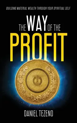 A nyereség útja: Anyagi gazdagság építése a spirituális éneden keresztül - The Way of the Profit: Building Material Wealth Through Your Spiritual Self