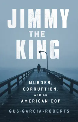 Jimmy, a király: Gyilkosság, bűn és egy mocskos zsaru uralma - Jimmy the King: Murder, Vice, and the Reign of a Dirty Cop