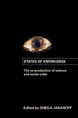 A tudás állapotai: A tudomány és a társadalmi rend közös előállítása - States of Knowledge: The Co-Production of Science and the Social Order