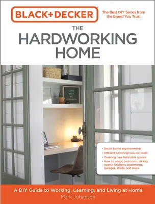 Black & Decker a keményen dolgozó otthon: A DIY Guide to Working, Learning, and Living at Home (Barkácskalauz az otthoni munkához, tanuláshoz és élethez) - Black & Decker the Hardworking Home: A DIY Guide to Working, Learning, and Living at Home