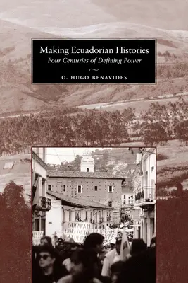 Making Ecuadorian Histories: Négy évszázadnyi meghatározó hatalom - Making Ecuadorian Histories: Four Centuries of Defining Power