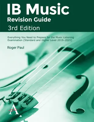 Ib Music Revision Guide, 3. kiadás: Minden, amire a zenei hallásvizsgára való felkészüléshez szükséged lehet. - Ib Music Revision Guide, 3rd Edition: Everything You Need to Prepare for the Music Listening Examination