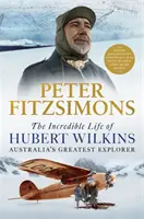 Hubert Wilkins hihetetlen élete - Ausztrália legnagyobb felfedezője - Incredible Life of Hubert Wilkins - Australia's Greatest Explorer