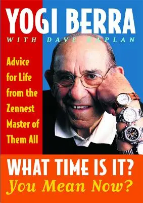 What Time Is It Is It? Úgy érti, most? Életre szóló tanácsok a legzseniálisabb mestertől - What Time Is It? You Mean Now?: Advice for Life from the Zennest Master of Them All