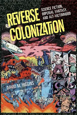 Fordított kolonizáció: Science Fiction, birodalmi fantázia és az alt-áldozatiság - Reverse Colonization: Science Fiction, Imperial Fantasy, and Alt-Victimhood