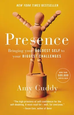 Presence: A legbátrabb énedet a legnagyobb kihívásaidba vinni - Presence: Bringing Your Boldest Self to Your Biggest Challenges