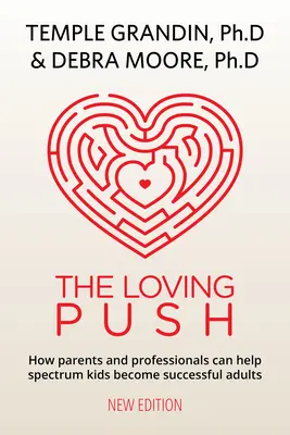 The Loving Push, 2. kiadás: Útmutató a spektrumgyerekek sikeres felkészítéséhez a felnőttkorra - The Loving Push, 2nd Edition: A Guide to Successfully Prepare Spectrum Kids for Adulthood