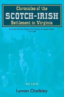 A virginiai skót-ír település krónikái: Augusta megye eredeti bírósági feljegyzéseiből kivonatolva, 1745-1800 - Chronicles of the Scotch-Irish Settlement in Virginia: Extracted From the Original Court Records of Augusta County, 1745-1800